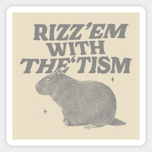 Rizz Em With The Tism Shirt, Funny Capybara Meme Magnet